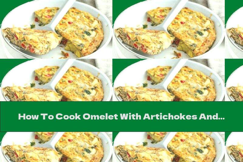 How To Cook Omelet With Artichokes And Roasted Peppers - Recipe
