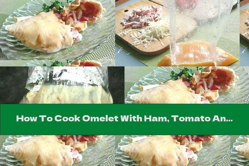How To Cook Omelet With Ham, Tomato And Yellow Cheese (in A Package) - Recipe