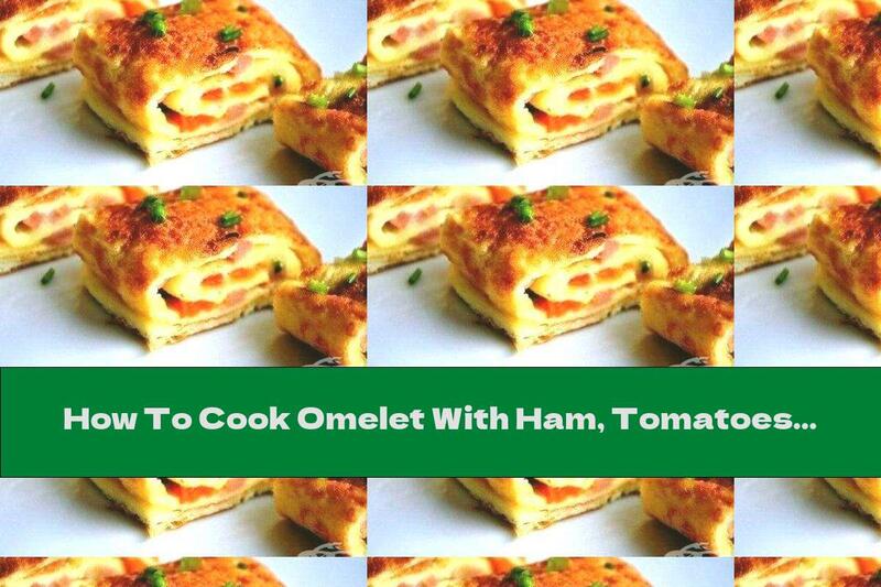 How To Cook Omelet With Ham, Tomatoes And Cheese - Recipe