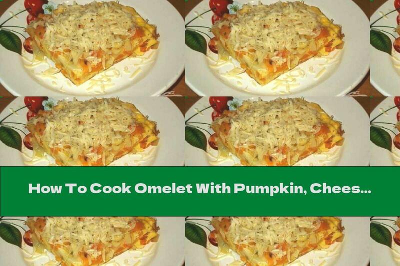 How To Cook Omelet With Pumpkin, Cheese And Garlic - Recipe