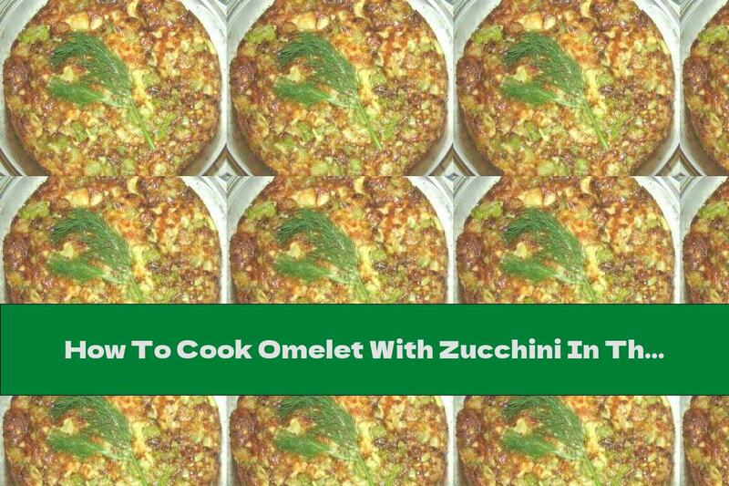 How To Cook Omelet With Zucchini In The Oven - Recipe