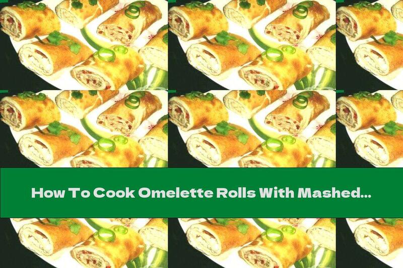 How To Cook Omelette Rolls With Mashed Potatoes And Cheese - Recipe