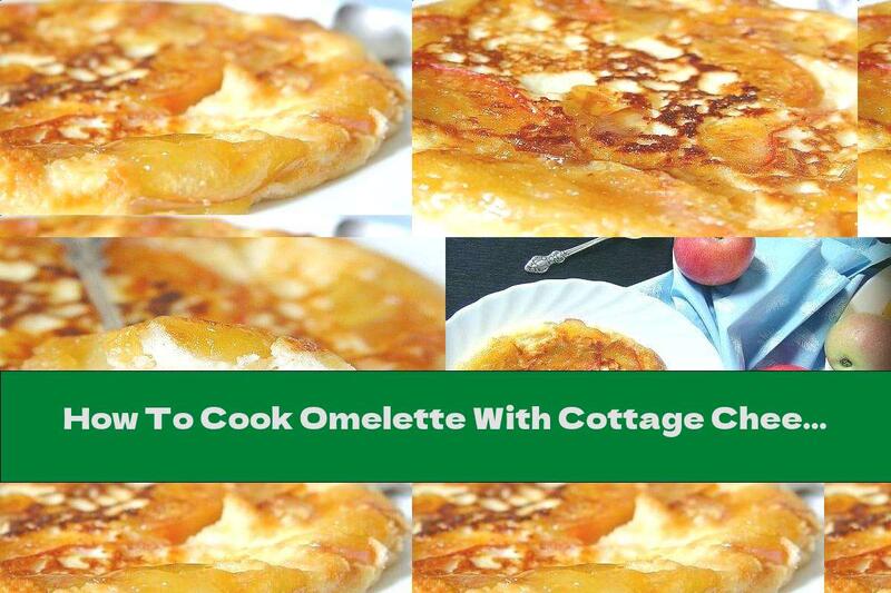 How To Cook Omelette With Cottage Cheese And Caramelized Apples - Recipe