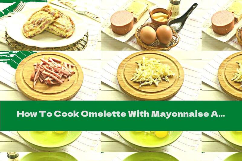 How To Cook Omelette With Mayonnaise And Stuffed Cheese And Sausage - Recipe