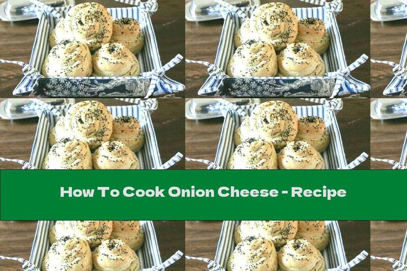 How To Cook Onion Cheese - Recipe