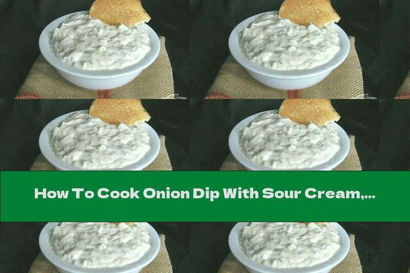 How To Cook Onion Dip With Sour Cream, Cream Cheese And Thyme - Recipe