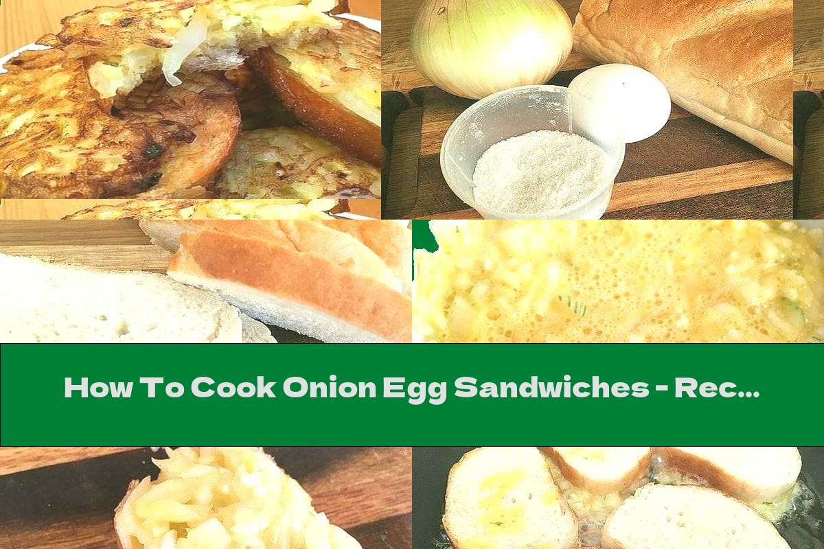 How To Cook Onion Egg Sandwiches Recipe This Nutrition