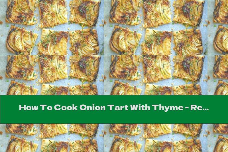 How To Cook Onion Tart With Thyme - Recipe
