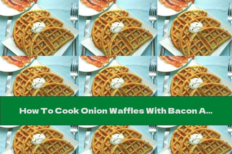How To Cook Onion Waffles With Bacon And Cheese - Recipe