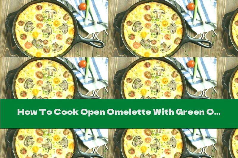 How To Cook Open Omelette With Green Onions, Mushrooms And Tomatoes - Recipe