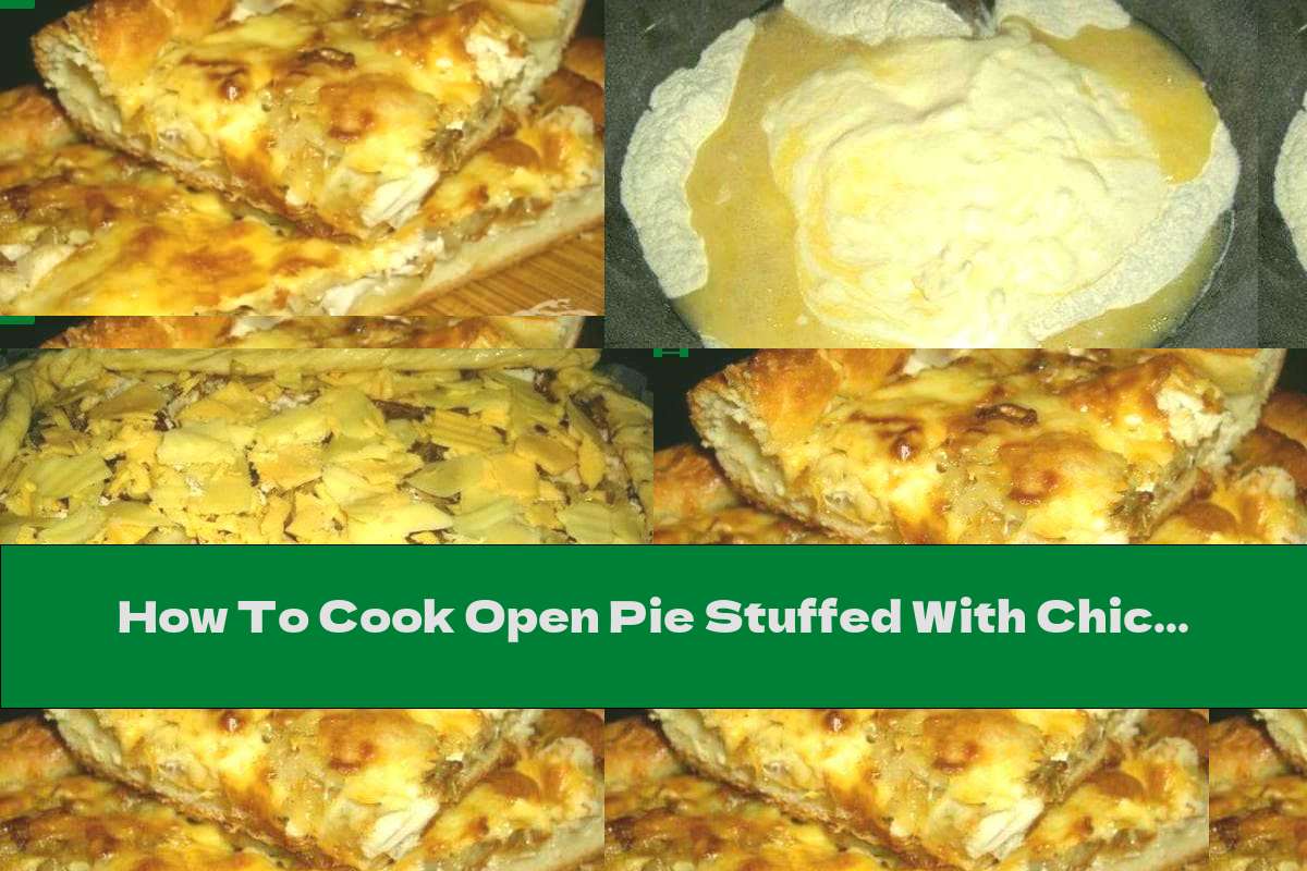 How To Cook Open Pie Stuffed With Chicken, Onions And Cheese Recipe