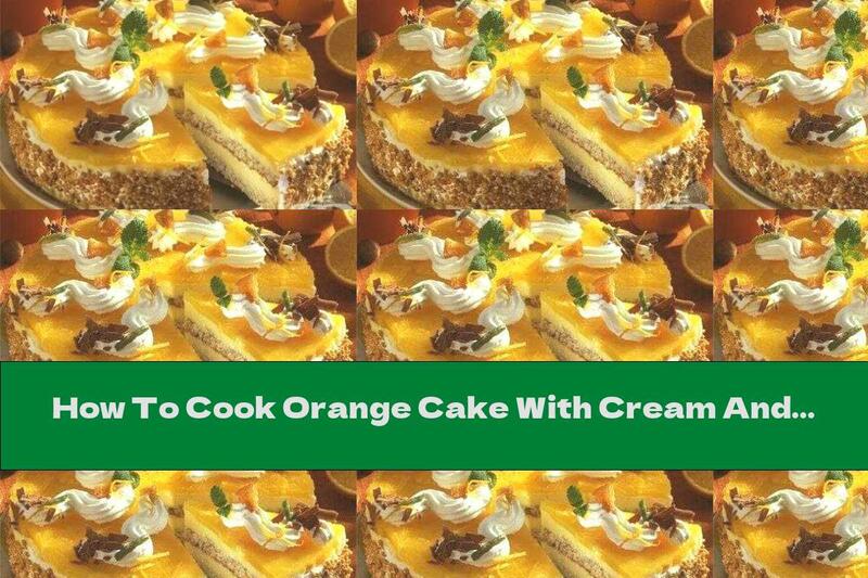 How To Cook Orange Cake With Cream And Hazelnuts - Recipe