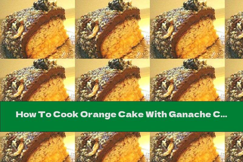 How To Cook Orange Cake With Ganache Cream And Walnuts - Recipe