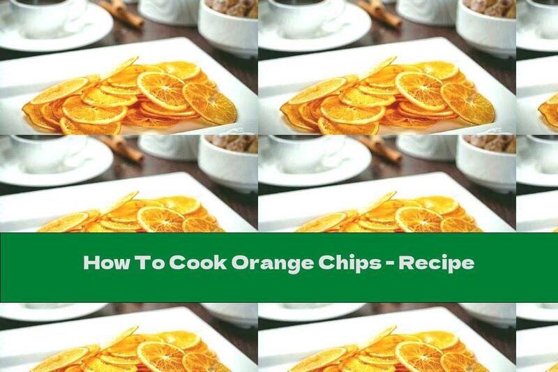 How To Cook Orange Chips - Recipe