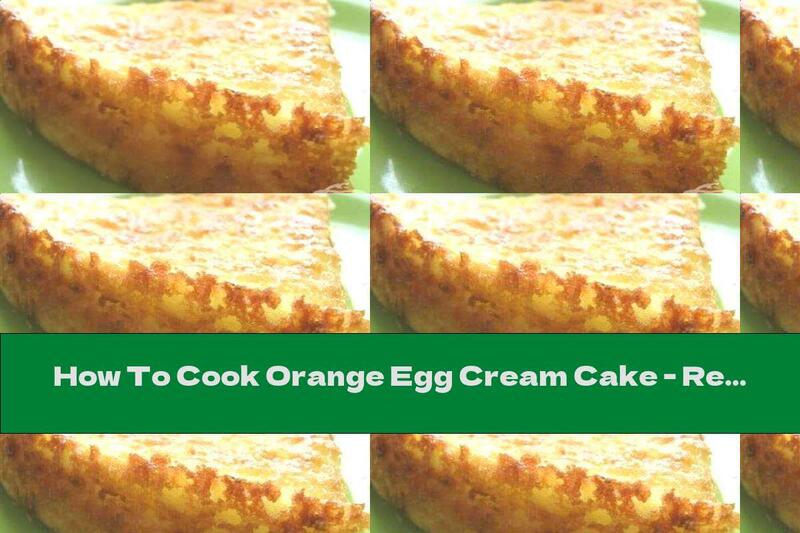 How To Cook Orange Egg Cream Cake - Recipe