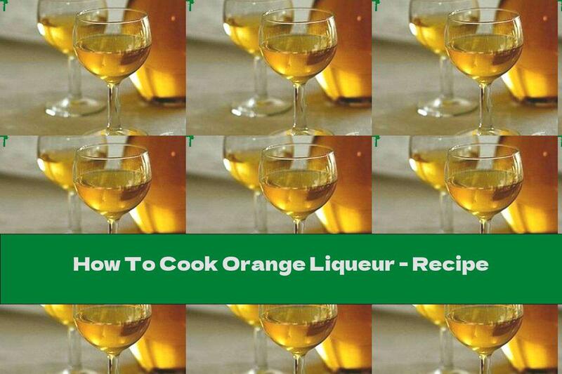 How To Cook Orange Liqueur - Recipe