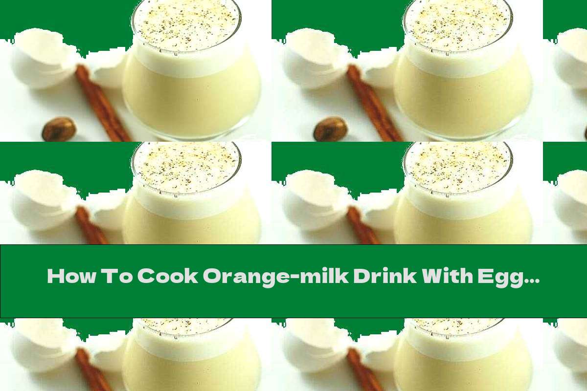 How To Cook Orangemilk Drink With Egg Yolk Recipe This Nutrition