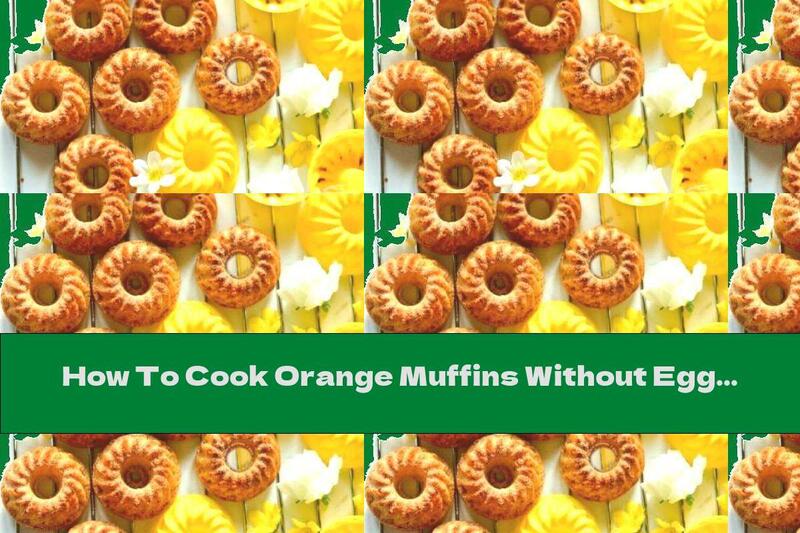 How To Cook Orange Muffins Without Eggs - Recipe