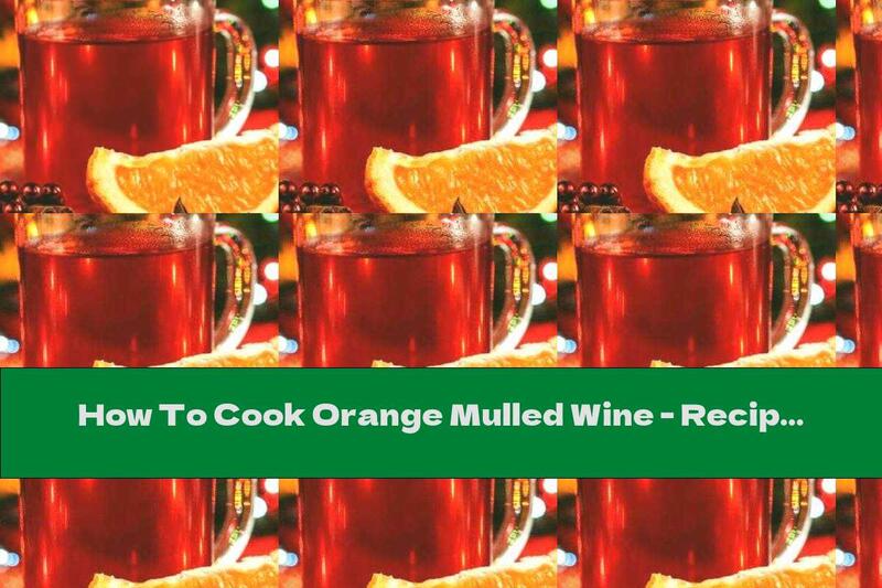 How To Cook Orange Mulled Wine - Recipe