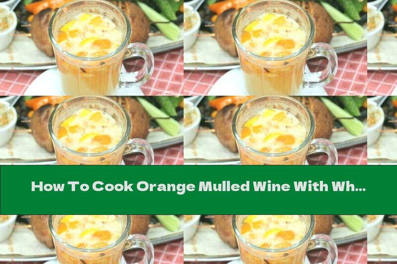 How To Cook Orange Mulled Wine With White Wine, Cinnamon And Lemon - Recipe