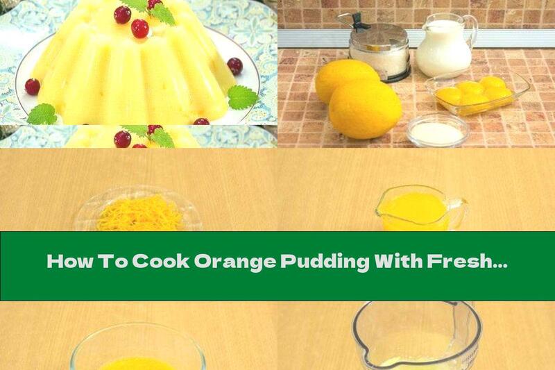 How To Cook Orange Pudding With Fresh Milk - Recipe