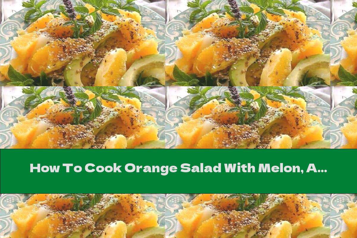 How To Cook Orange Salad With Melon, Avocado And Sesame - Recipe