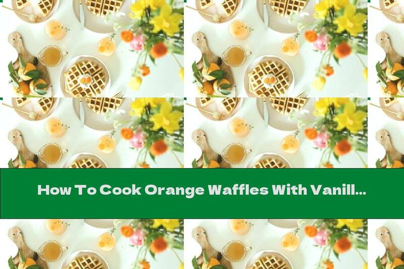 How To Cook Orange Waffles With Vanilla And Honey - Recipe