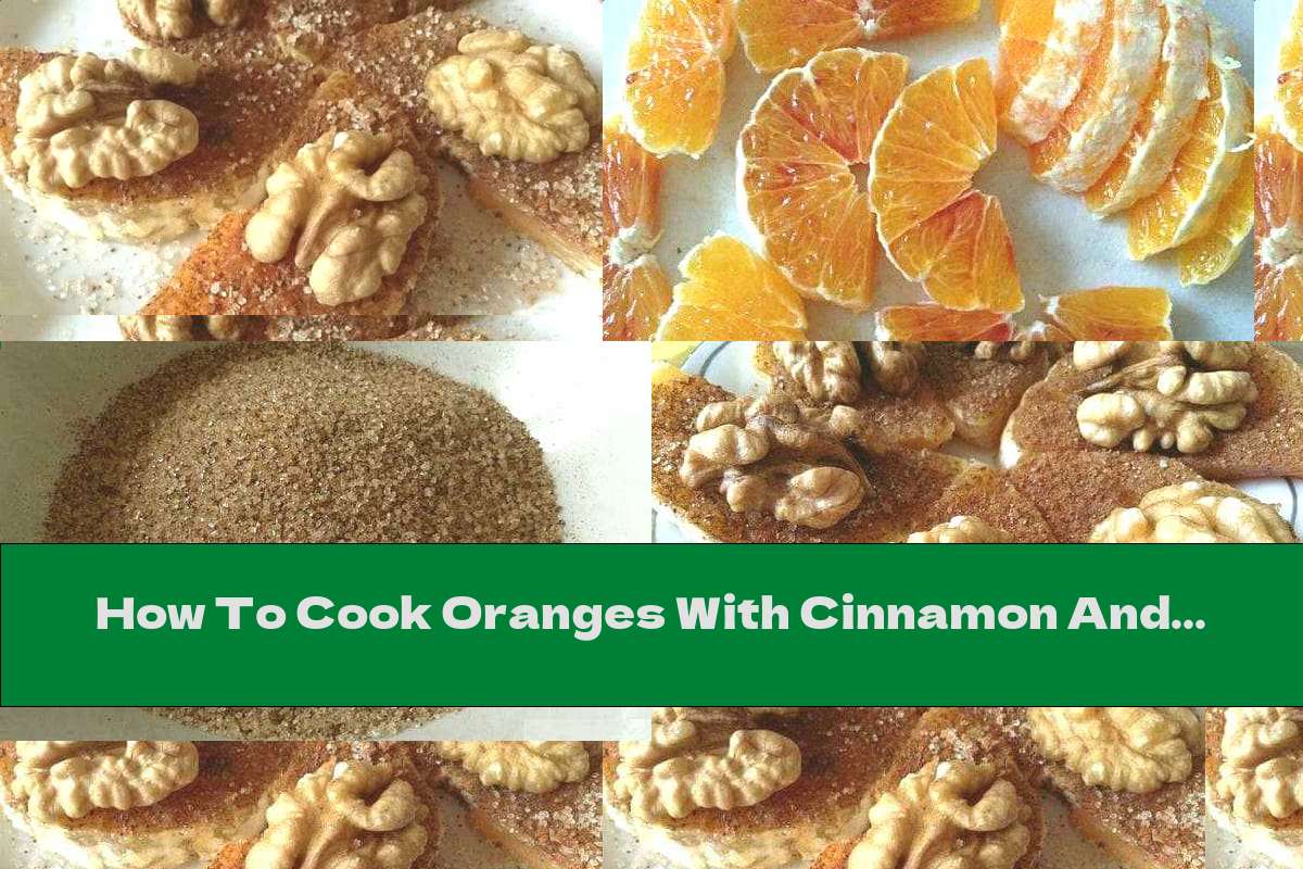 How To Cook Oranges With Cinnamon And Walnuts - Recipe