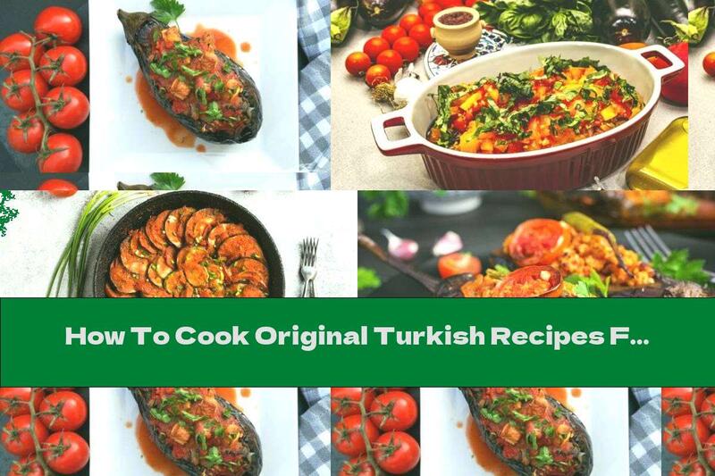 How To Cook Original Turkish Recipes For Imambayalda - Recipe