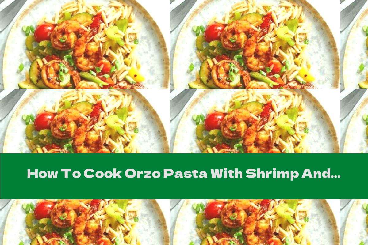 How To Cook Orzo Pasta With Shrimp And Zucchini - Recipe