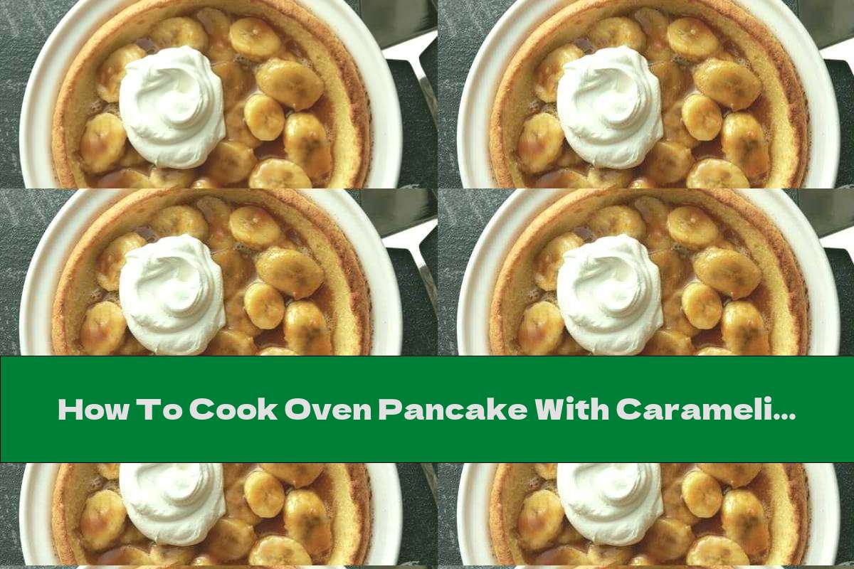 How To Cook Oven Pancake With Caramelized Bananas Recipe This Nutrition