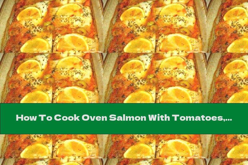 How To Cook Oven Salmon With Tomatoes, Olives, Soy Sauce And Lemon - Recipe