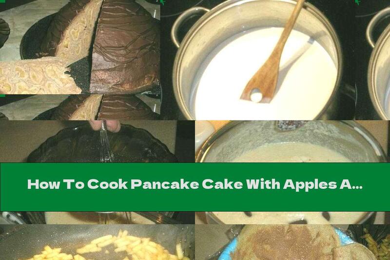 How To Cook Pancake Cake With Apples And Chocolate Cream - Recipe