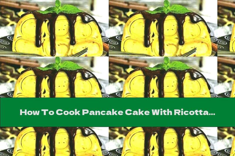 How To Cook Pancake Cake With Ricotta And Chocolate Icing - Recipe