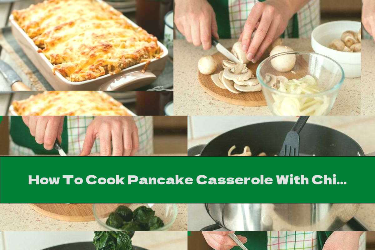 How To Cook Pancake Casserole With Chicken, Mushrooms And Spinach - Recipe