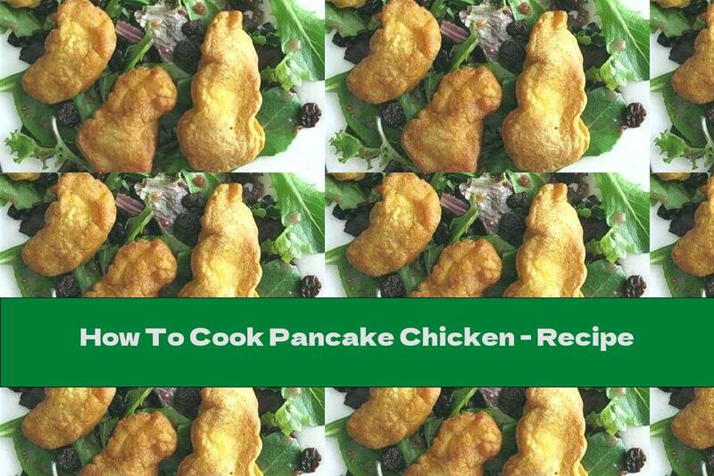 How To Cook Pancake Chicken - Recipe