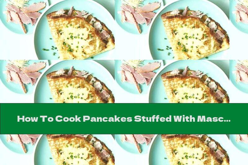 How To Cook Pancakes Stuffed With Mascarpone, Cheese And Ham - Recipe