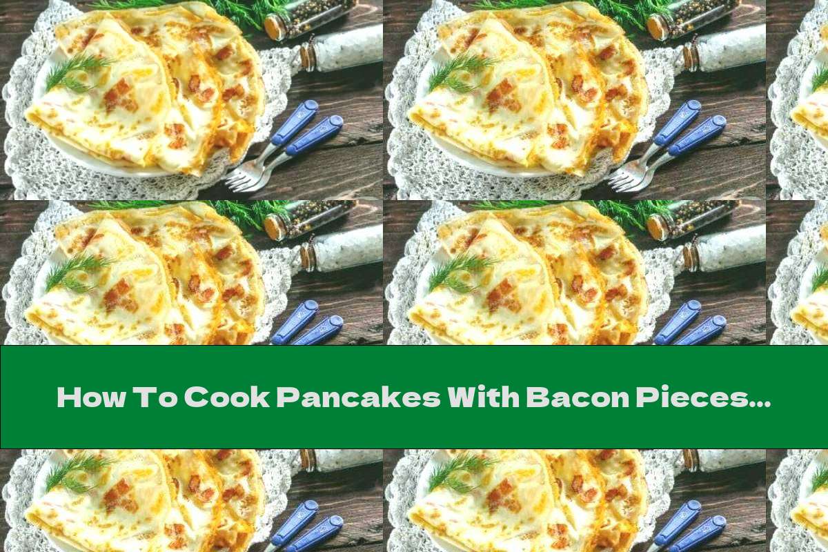 How To Cook Pancakes With Bacon Pieces Recipe This Nutrition