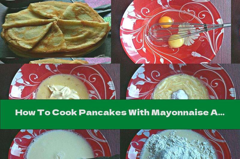 How To Cook Pancakes With Mayonnaise And Warm Water - Recipe