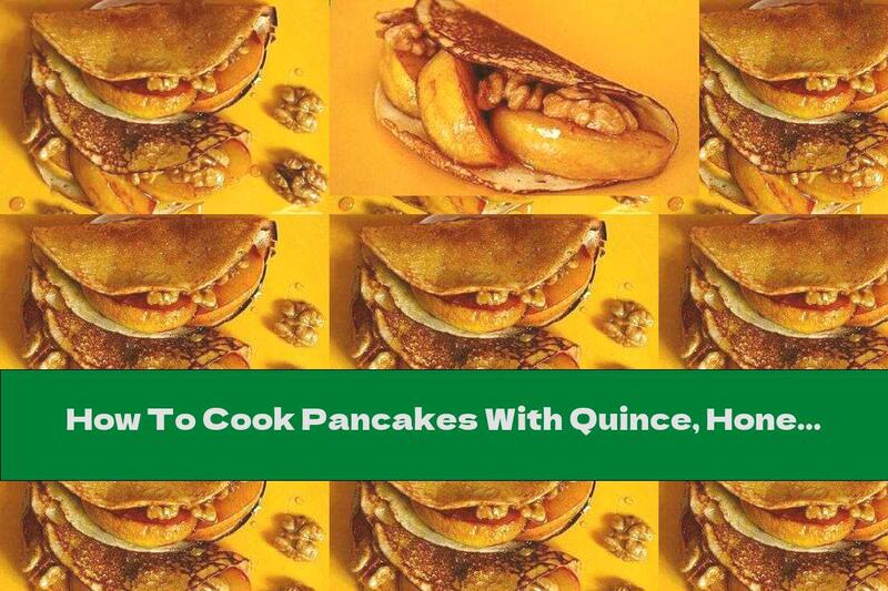 How To Cook Pancakes With Quince, Honey And Nuts - Recipe