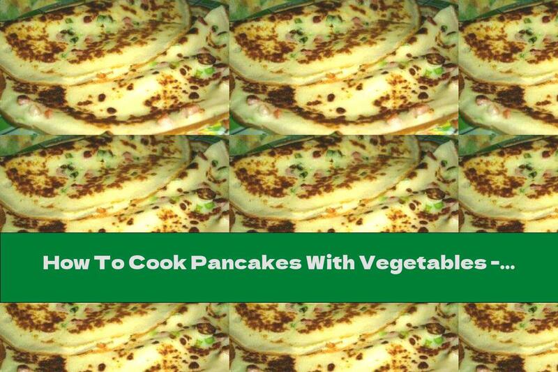 How To Cook Pancakes With Vegetables - Recipe