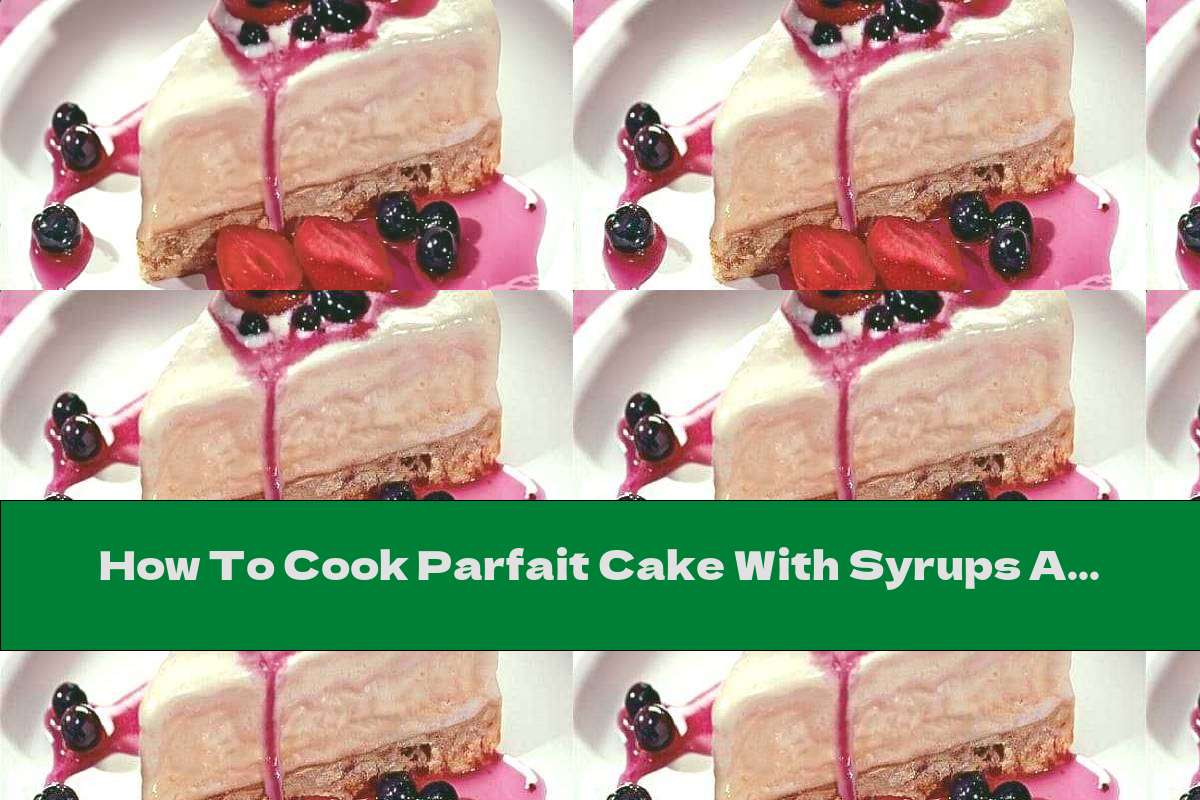 How To Cook Parfait Cake With Syrups And Amaretto Liqueur - Recipe