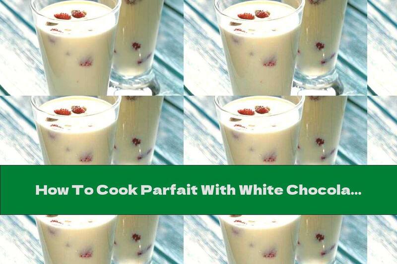 How To Cook Parfait With White Chocolate And Pieces Of Strawberries - Recipe