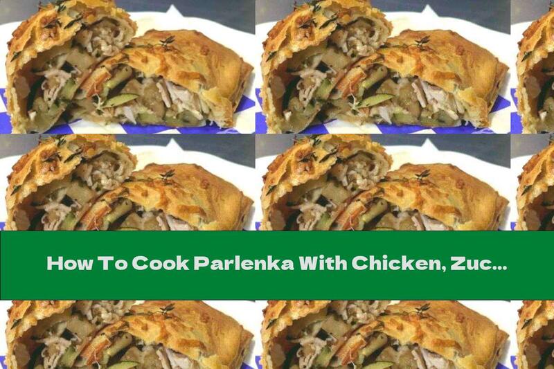 How To Cook Parlenka With Chicken, Zucchini And Eggplant - Recipe