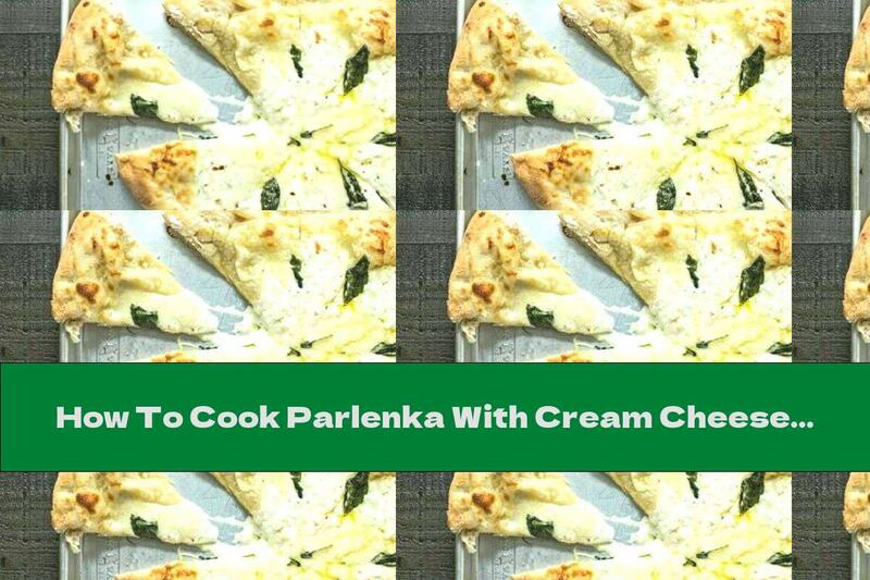 How To Cook Parlenka With Cream Cheese, Spinach And Cheese - Recipe