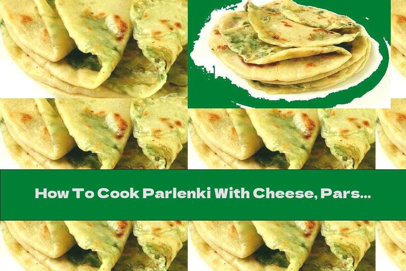 How To Cook Parlenki With Cheese, Parsley And Dill - Recipe