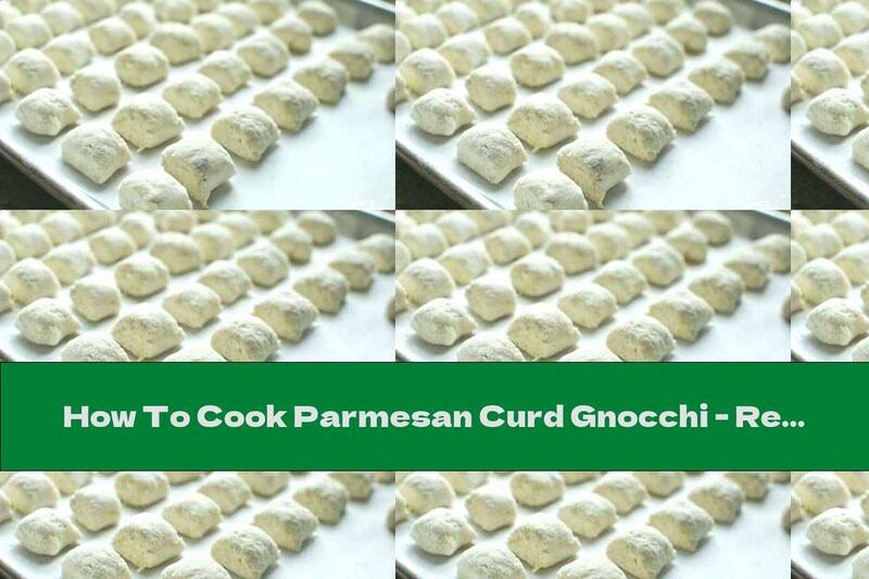 How To Cook Parmesan Curd Gnocchi - Recipe