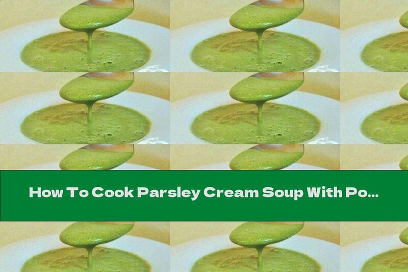 How To Cook Parsley Cream Soup With Potatoes - Recipe