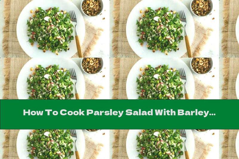 How To Cook Parsley Salad With Barley And Hazelnuts - Recipe