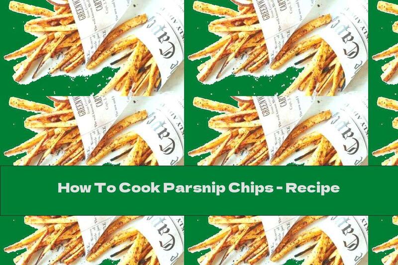 How To Cook Parsnip Chips - Recipe